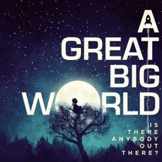 A GREAT BIG WORLD